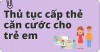 Thủ tục cấp thẻ căn cước cho công dân từ đủ 6 tuổi trở lên